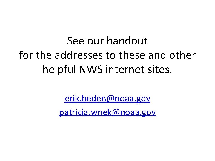 See our handout for the addresses to these and other helpful NWS internet sites.