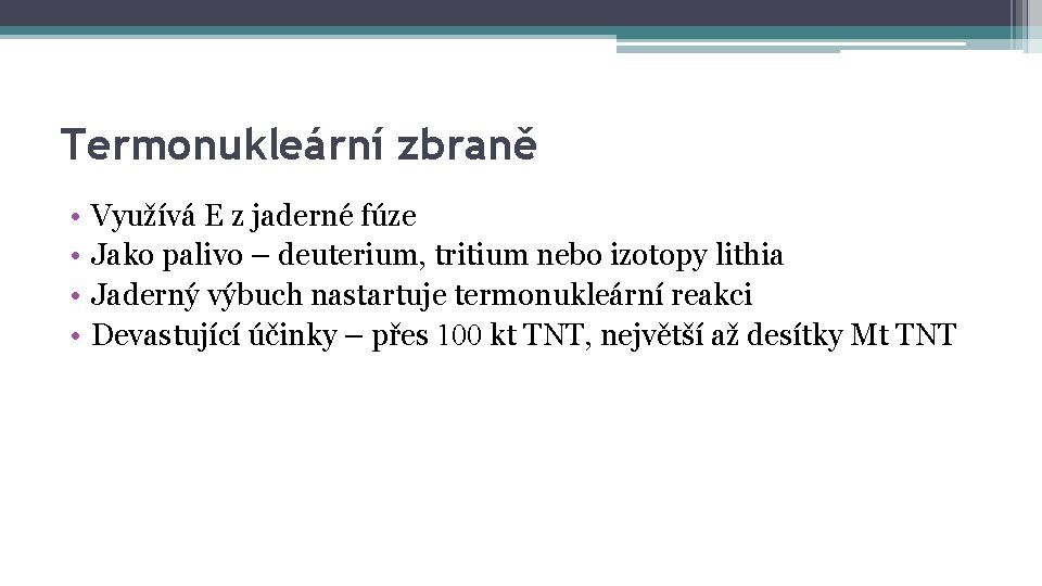 Termonukleární zbraně • • Využívá E z jaderné fúze Jako palivo – deuterium, tritium