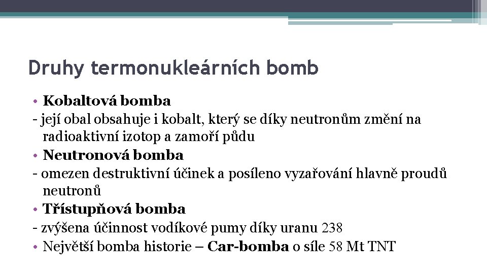 Druhy termonukleárních bomb • Kobaltová bomba - její obal obsahuje i kobalt, který se