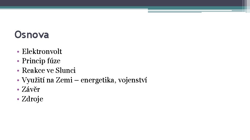 Osnova • • • Elektronvolt Princip fúze Reakce ve Slunci Využití na Zemi –