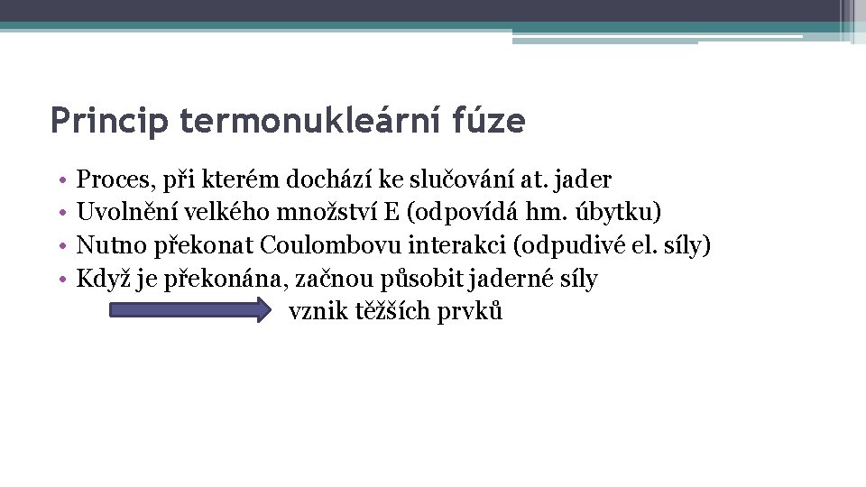 Princip termonukleární fúze • • Proces, při kterém dochází ke slučování at. jader Uvolnění