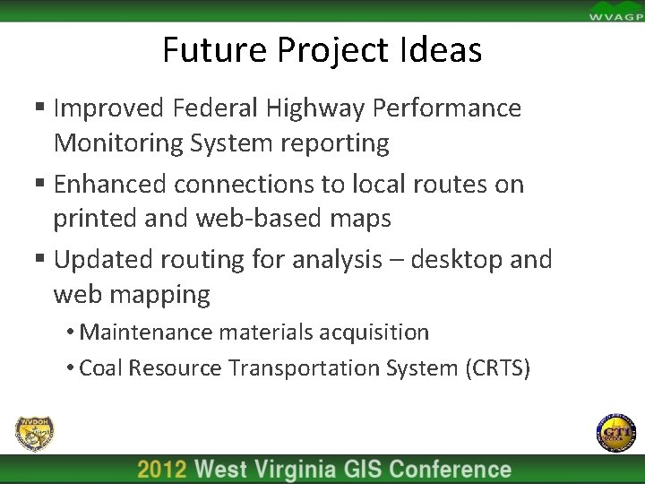 Future Project Ideas § Improved Federal Highway Performance Monitoring System reporting § Enhanced connections