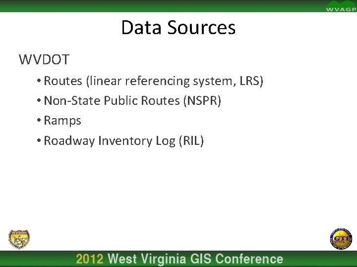 Data Sources WVDOT • Routes (linear referencing system, LRS) • Non-State Public Routes (NSPR)