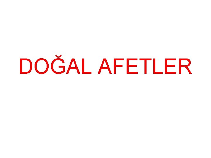 DOĞAL AFETLER 