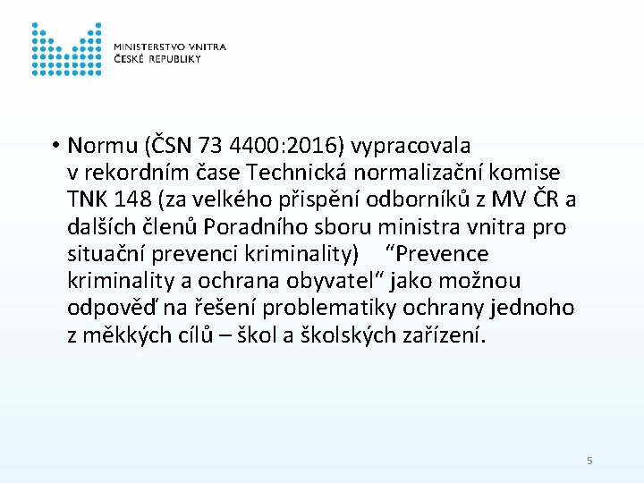  • Normu (ČSN 73 4400: 2016) vypracovala v rekordním čase Technická normalizační komise