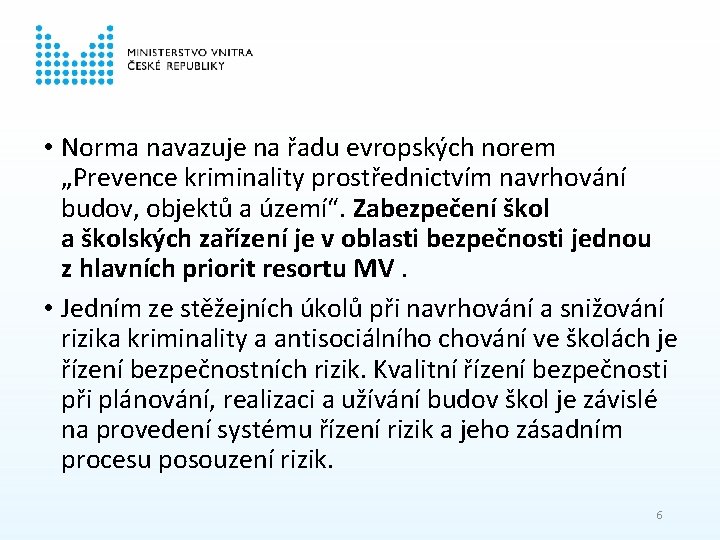  • Norma navazuje na řadu evropských norem „Prevence kriminality prostřednictvím navrhování budov, objektů