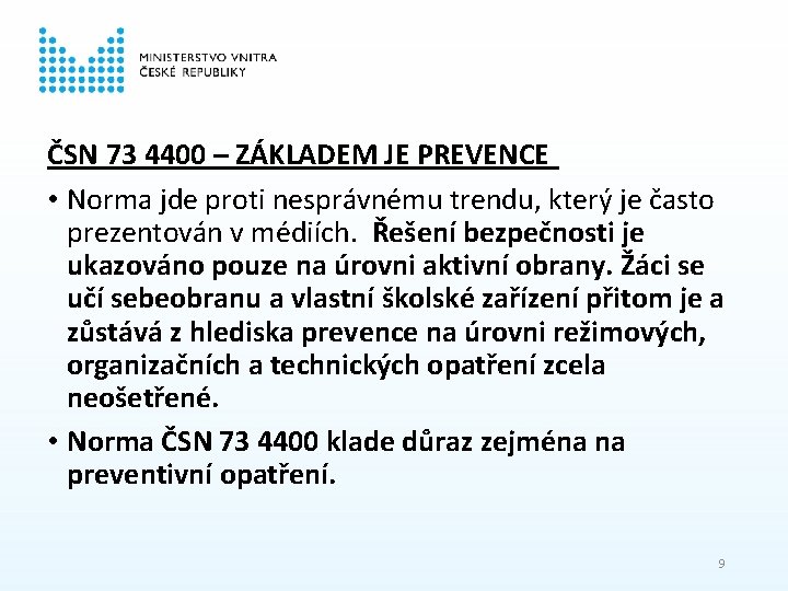 ČSN 73 4400 – ZÁKLADEM JE PREVENCE • Norma jde proti nesprávnému trendu, který