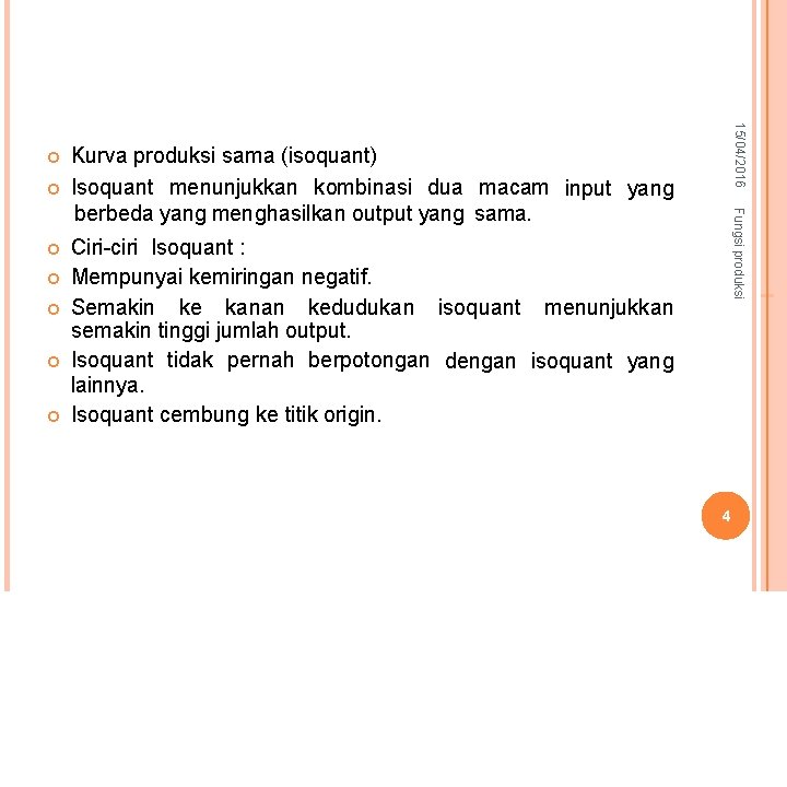  Kurva produksi sama (isoquant) Isoquant menunjukkan kombinasi dua macam input yang berbeda yang