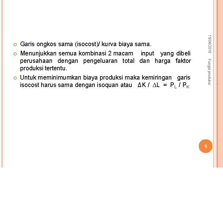  Garis ongkos sama (isocost)/ kurva biaya sama. Menunjukkan semua kombinasi 2 macam input