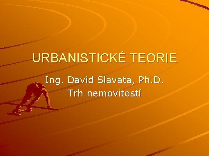 URBANISTICKÉ TEORIE Ing. David Slavata, Ph. D. Trh nemovitostí 