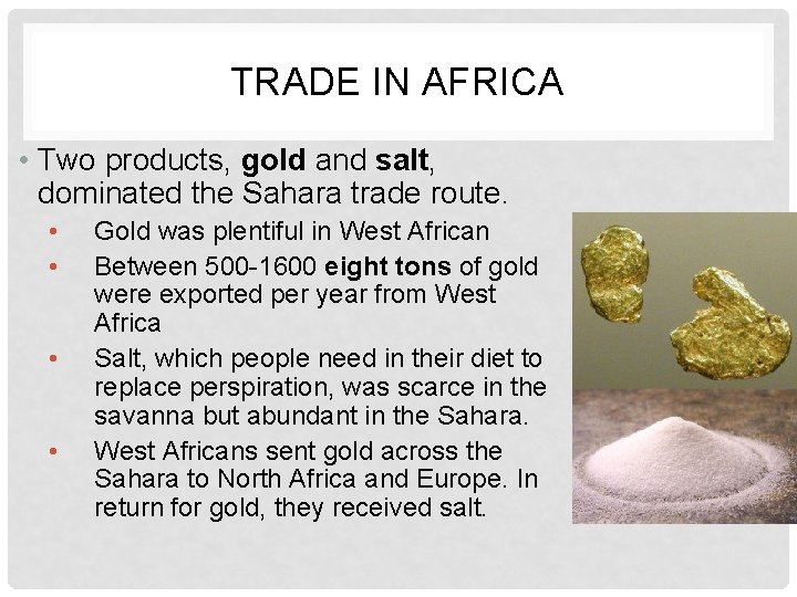 TRADE IN AFRICA • Two products, gold and salt, dominated the Sahara trade route.