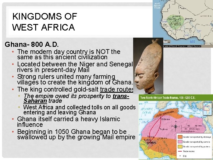 KINGDOMS OF WEST AFRICA Ghana- 800 A. D. • The modern day country is
