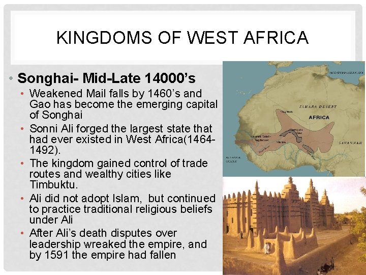 KINGDOMS OF WEST AFRICA • Songhai- Mid-Late 14000’s • Weakened Mail falls by 1460’s