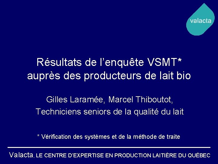 Résultats de l’enquête VSMT* auprès des producteurs de lait bio Gilles Laramée, Marcel Thiboutot,