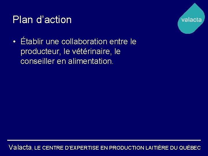 Plan d’action • Établir une collaboration entre le producteur, le vétérinaire, le conseiller en