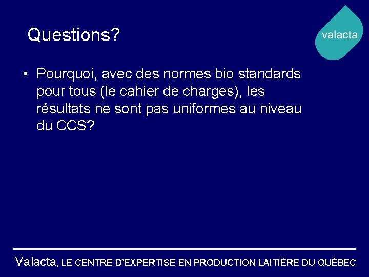 Questions? • Pourquoi, avec des normes bio standards pour tous (le cahier de charges),