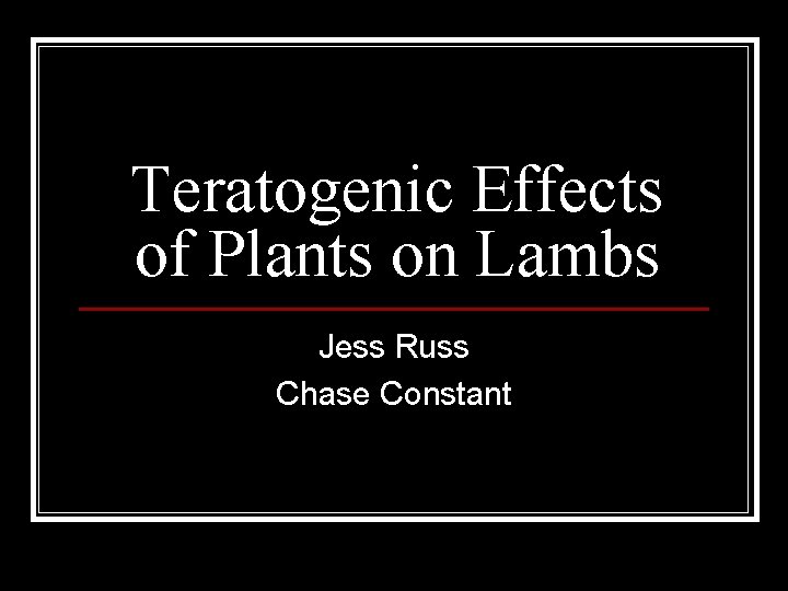 Teratogenic Effects of Plants on Lambs Jess Russ Chase Constant 