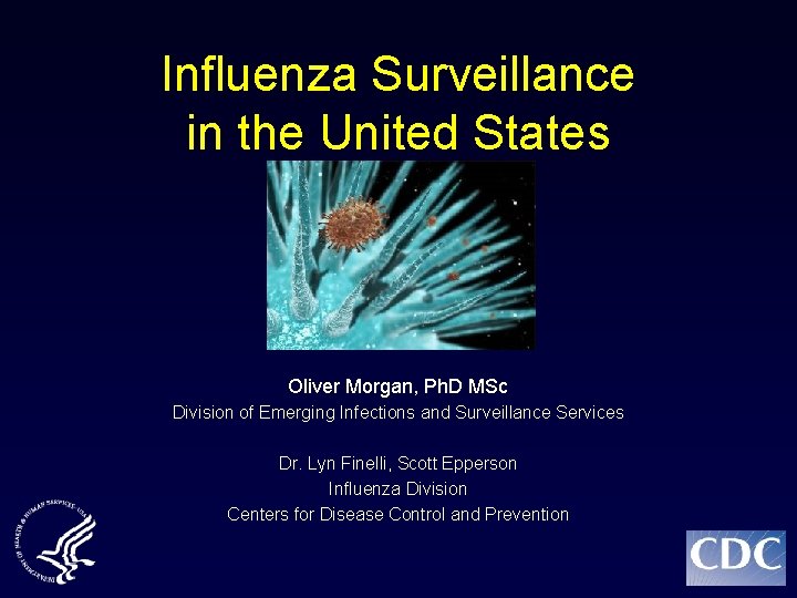 Influenza Surveillance in the United States Oliver Morgan, Ph. D MSc Division of Emerging