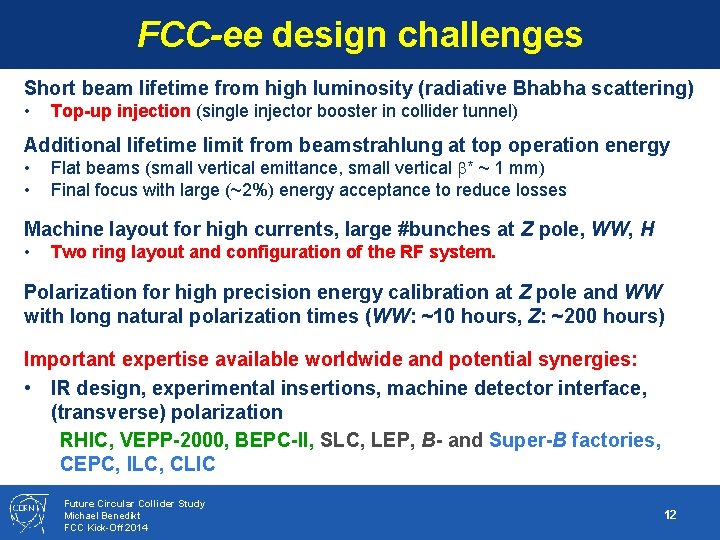 FCC-ee design challenges Short beam lifetime from high luminosity (radiative Bhabha scattering) • Top-up