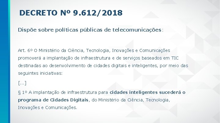 DECRETO Nº 9. 612/2018 Dispõe sobre políticas públicas de telecomunicações: Art. 6º O Ministério