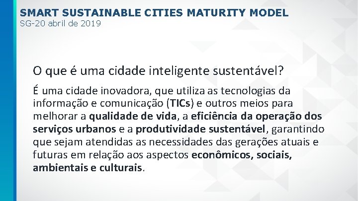 SMART SUSTAINABLE CITIES MATURITY MODEL SG-20 abril de 2019 O que é uma cidade