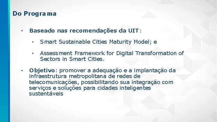 Do Programa • • Baseado nas recomendações da UIT: • Smart Sustainable Cities Maturity
