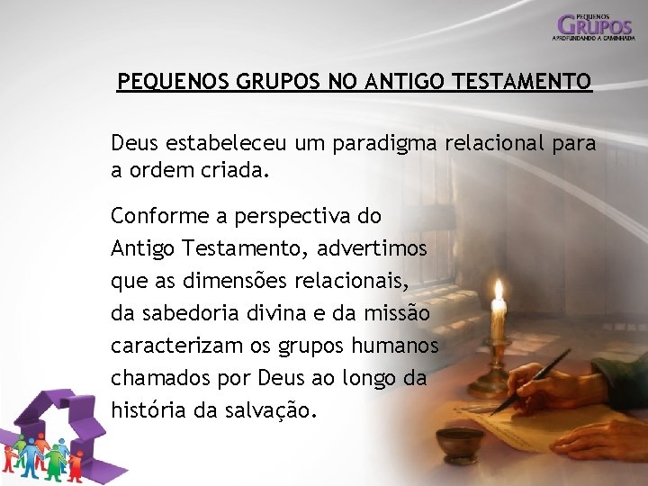 PEQUENOS GRUPOS NO ANTIGO TESTAMENTO Deus estabeleceu um paradigma relacional para a ordem criada.