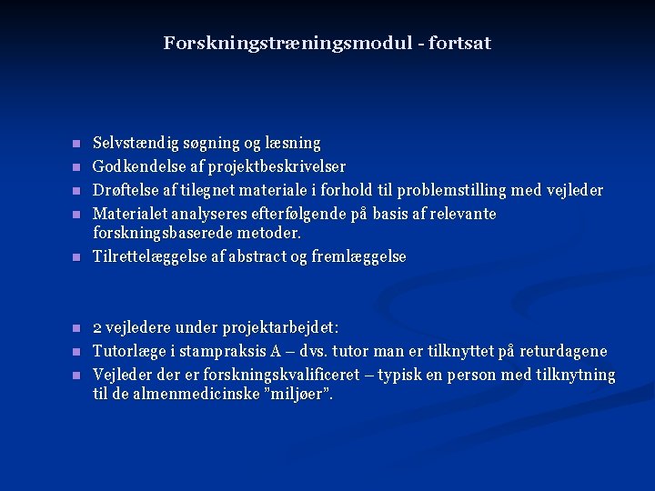 Forskningstræningsmodul - fortsat n n n n Selvstændig søgning og læsning Godkendelse af projektbeskrivelser