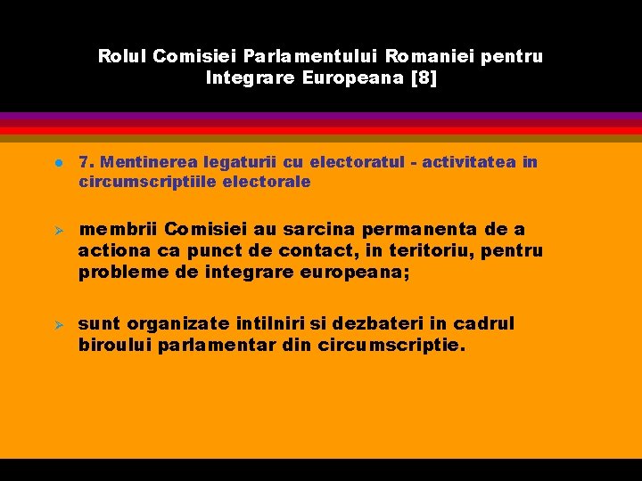 Rolul Comisiei Parlamentului Romaniei pentru Integrare Europeana [8] l Ø Ø 7. Mentinerea legaturii