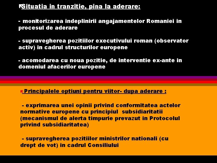 ëSituatia in tranzitie, pina la aderare: - monitorizarea indeplinirii angajamentelor Romaniei in procesul de