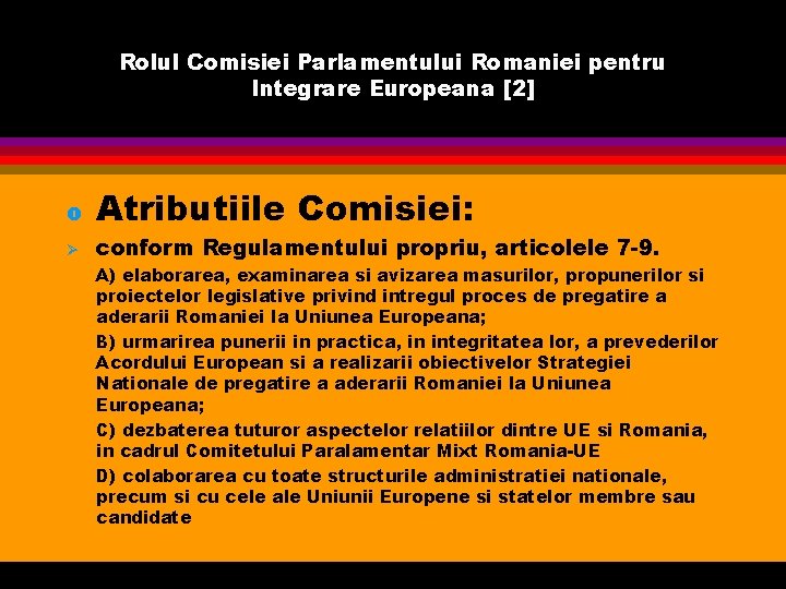 Rolul Comisiei Parlamentului Romaniei pentru Integrare Europeana [2] o Atributiile Comisiei: Ø conform Regulamentului