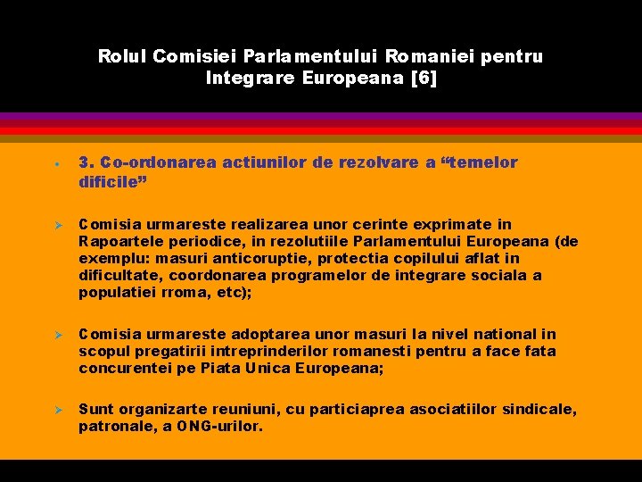 Rolul Comisiei Parlamentului Romaniei pentru Integrare Europeana [6] • Ø Ø Ø 3. Co-ordonarea