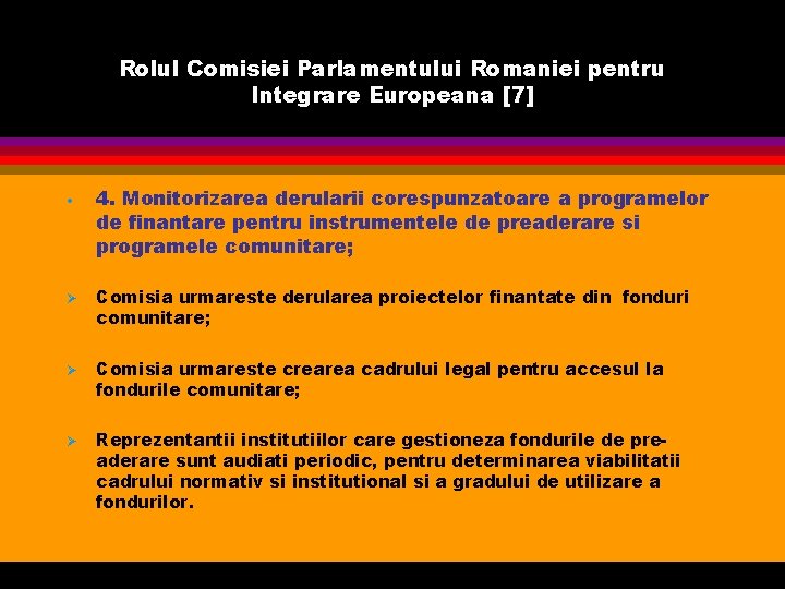 Rolul Comisiei Parlamentului Romaniei pentru Integrare Europeana [7] • Ø Ø Ø 4. Monitorizarea