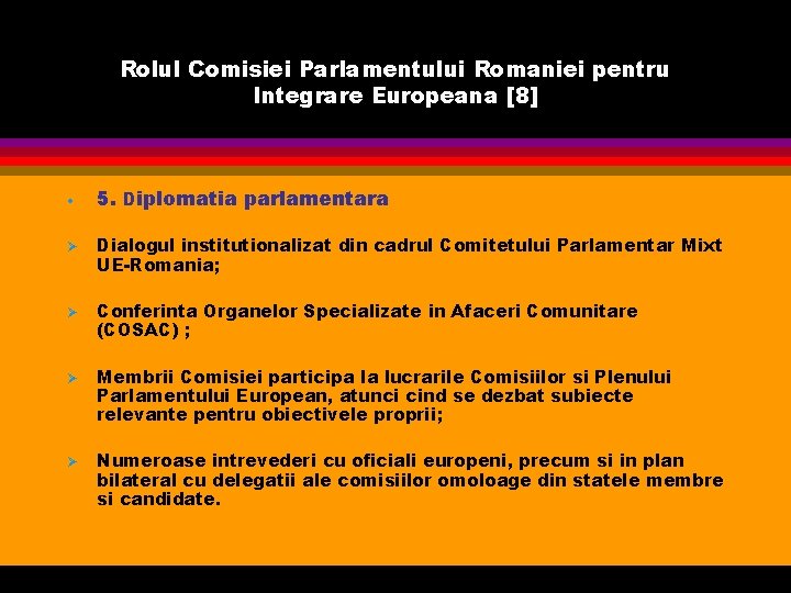 Rolul Comisiei Parlamentului Romaniei pentru Integrare Europeana [8] • Ø Ø 5. Diplomatia parlamentara