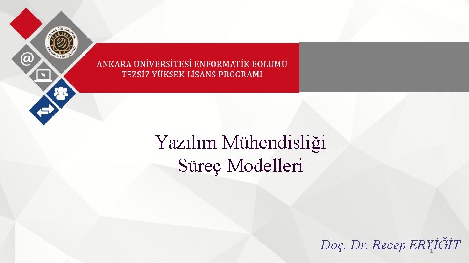 Yazılım Mühendisliği Süreç Modelleri Doç. Dr. Recep ERYİĞİT 1 