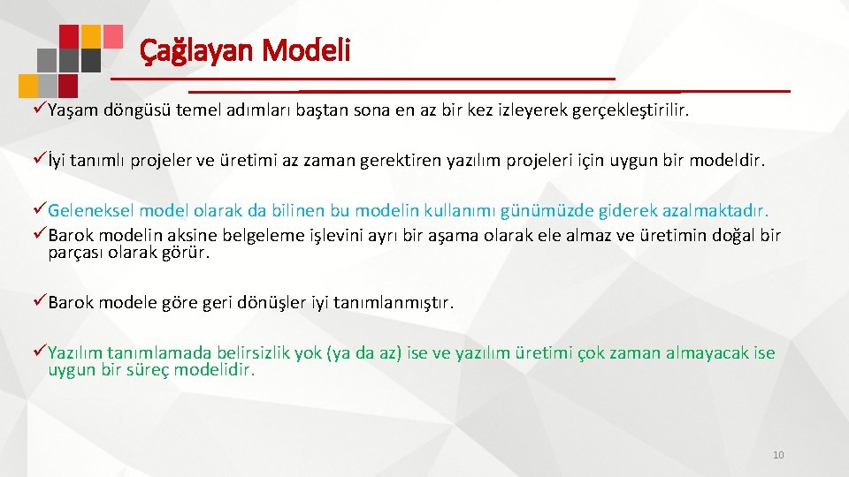 Çağlayan Modeli üYaşam döngüsü temel adımları baştan sona en az bir kez izleyerek gerçekleştirilir.