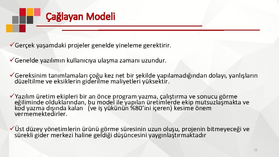 Çağlayan Modeli üGerçek yaşamdaki projeler genelde yineleme gerektirir. üGenelde yazılımın kullanıcıya ulaşma zamanı uzundur.