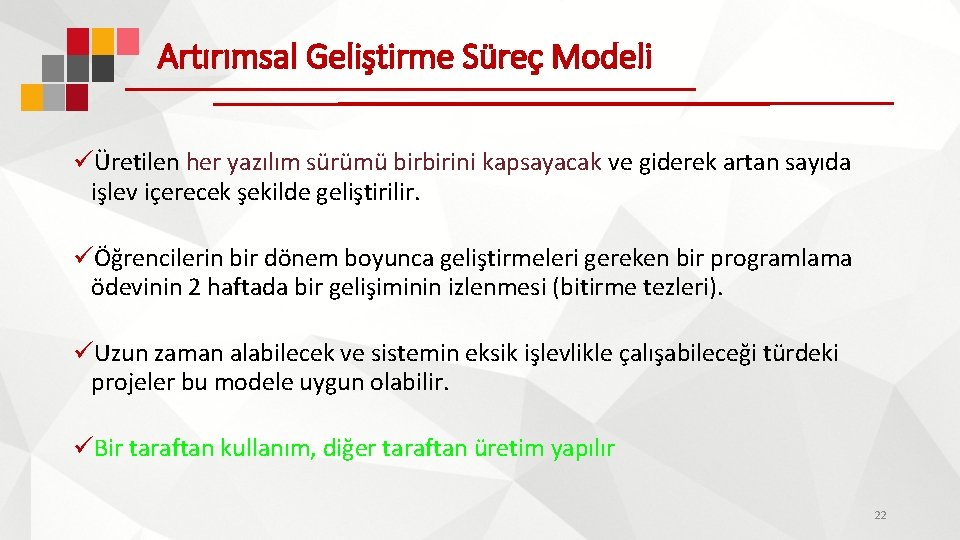 Artırımsal Geliştirme Süreç Modeli üÜretilen her yazılım sürümü birbirini kapsayacak ve giderek artan sayıda