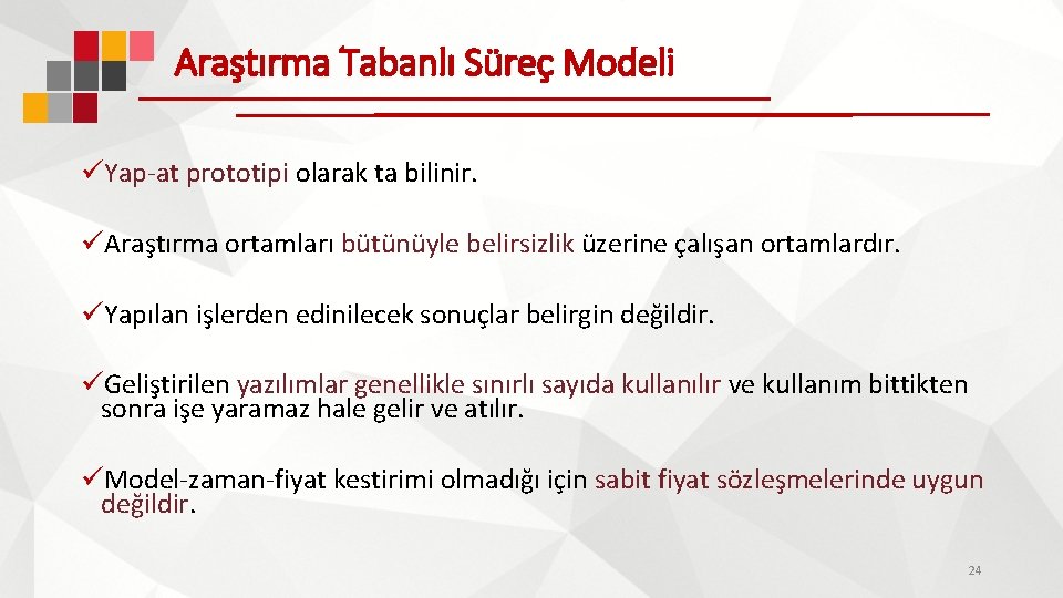 Araştırma Tabanlı Süreç Modeli üYap-at prototipi olarak ta bilinir. üAraştırma ortamları bütünüyle belirsizlik üzerine