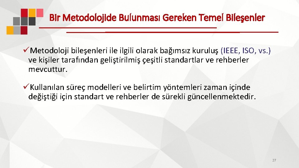 Bir Metodolojide Bulunması Gereken Temel Bileşenler üMetodoloji bileşenleri ile ilgili olarak bağımsız kuruluş (IEEE,