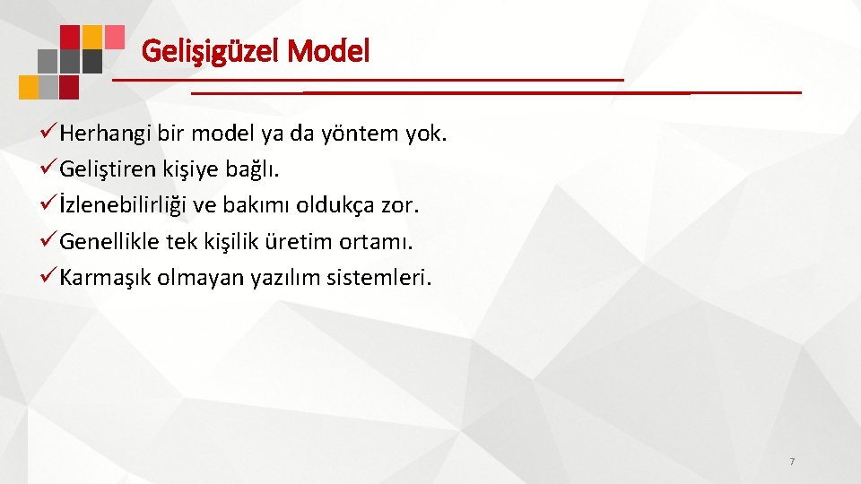 Gelişigüzel Model üHerhangi bir model ya da yöntem yok. üGeliştiren kişiye bağlı. üİzlenebilirliği ve