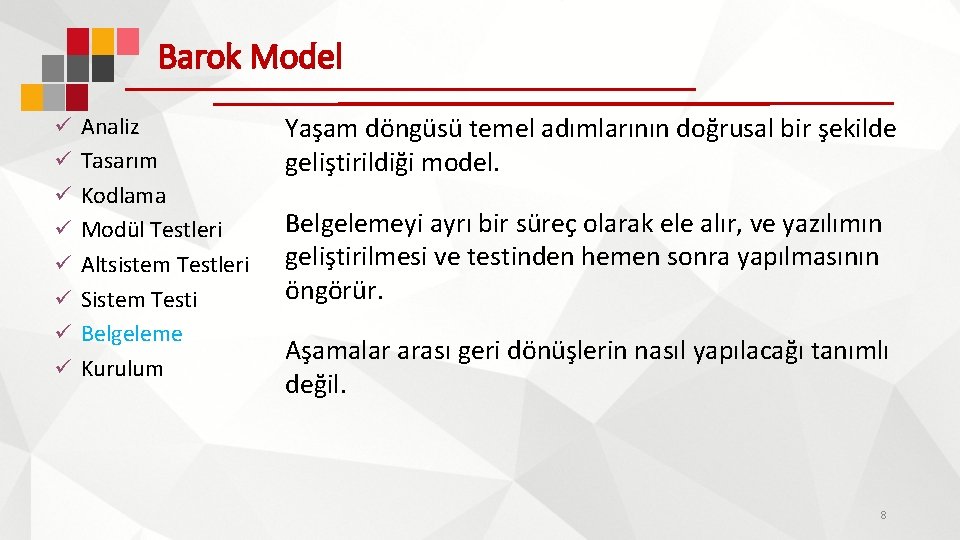 Barok Model ü Analiz ü Tasarım ü Kodlama ü Modül Testleri ü Altsistem Testleri