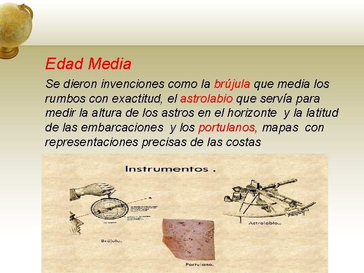 Edad Media Se dieron invenciones como la brújula que media los rumbos con exactitud,