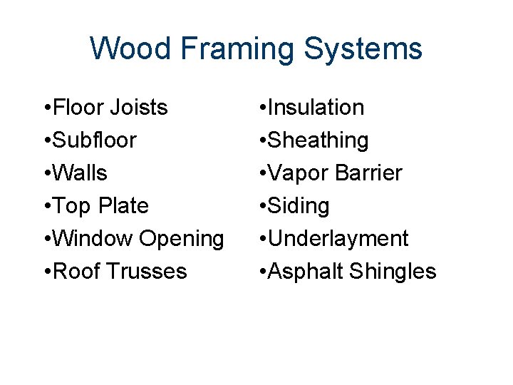 Wood Framing Systems • Floor Joists • Subfloor • Walls • Top Plate • Wood Framing Systems • Floor Joists • Subfloor • Walls • Top Plate •