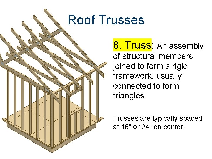 Roof Trusses 8. Truss: An assembly of structural members joined to form a rigid Roof Trusses 8. Truss: An assembly of structural members joined to form a rigid