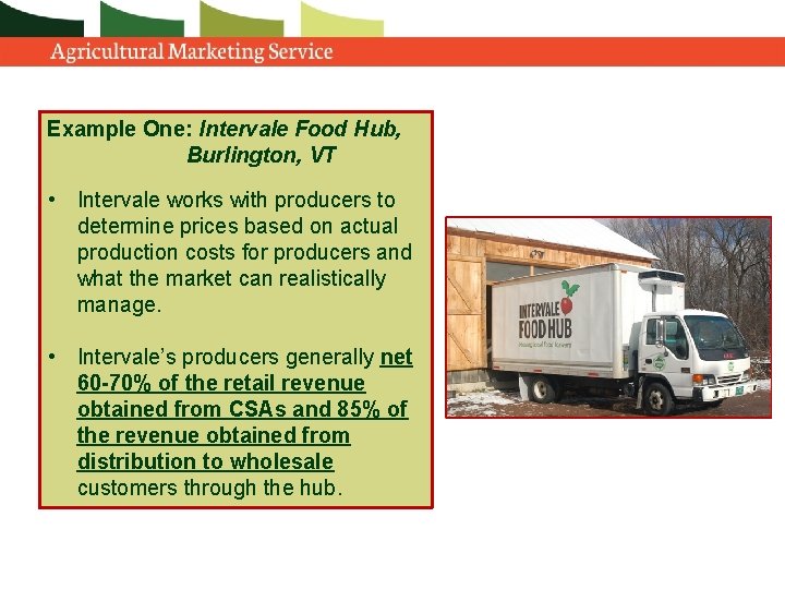 Example One: Intervale Food Hub, Burlington, VT • Intervale works with producers to determine