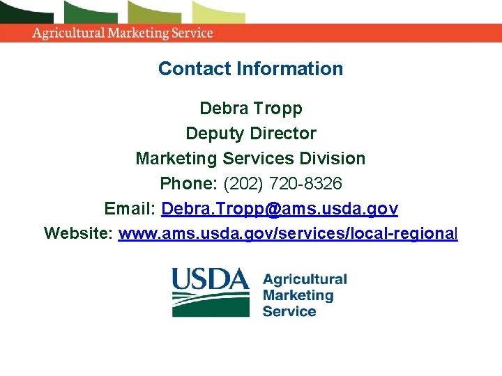 Contact Information Debra Tropp Deputy Director Marketing Services Division Phone: (202) 720 -8326 Email: