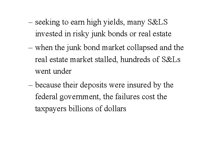 – seeking to earn high yields, many S&LS invested in risky junk bonds or