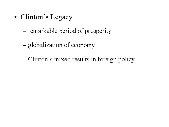  • Clinton’s Legacy – remarkable period of prosperity – globalization of economy –