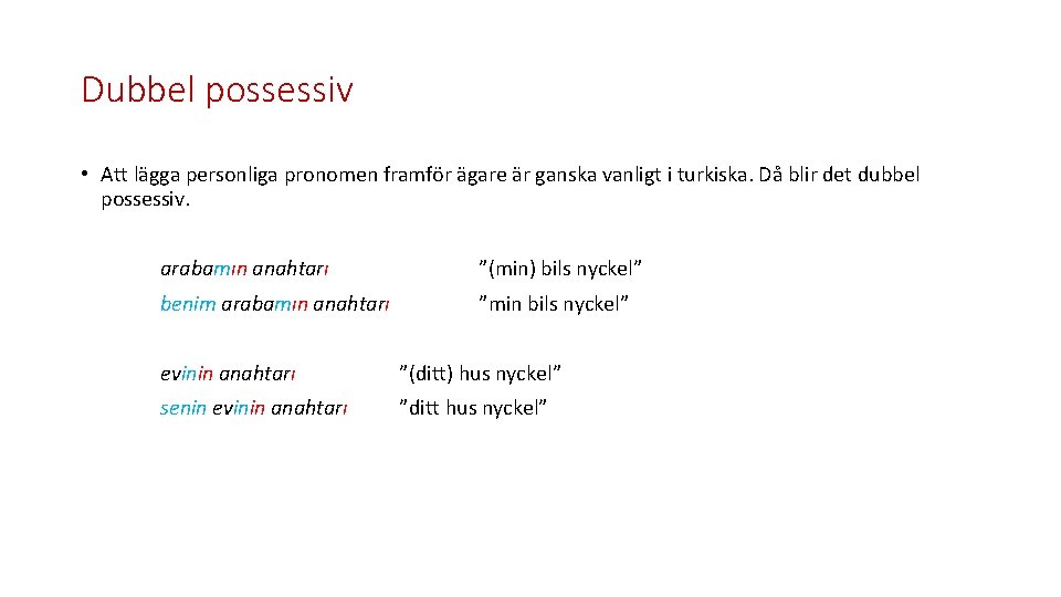Dubbel possessiv • Att lägga personliga pronomen framför ägare är ganska vanligt i turkiska.